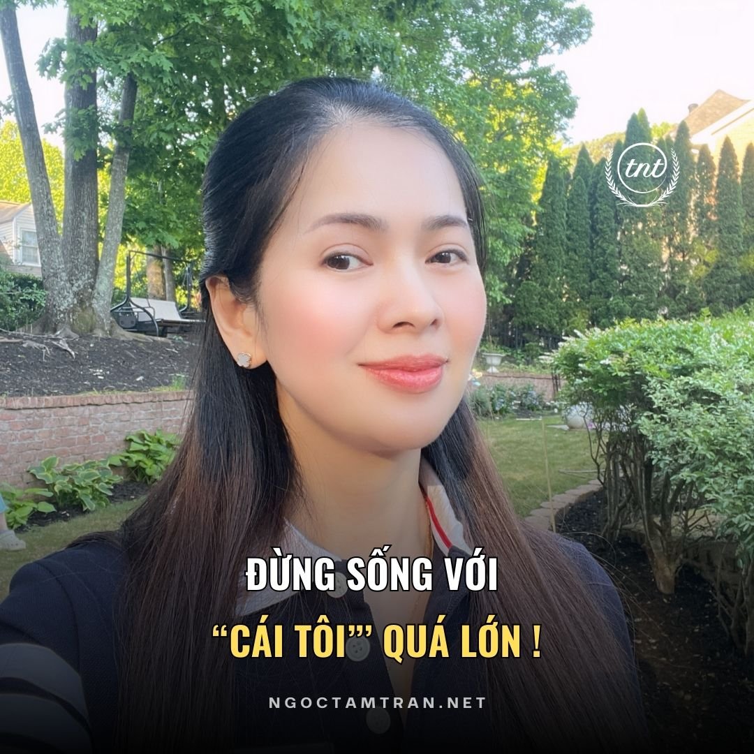 Đừng sống với cái tôi quá lớn - Ngọc Tâm USA